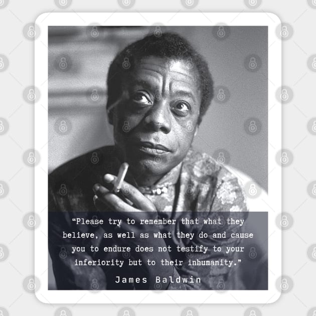 Portrait of James Baldwin smoking and quote: Please try to remember that what they believe.... Sticker by artbleed